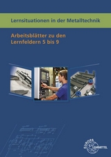 Lernsituationen in der Metalltechnik Lernfelder 5-9 - Karl-Heinz K&uuml;spert, Thomas M&uuml;ller, Bernhard Schellmann