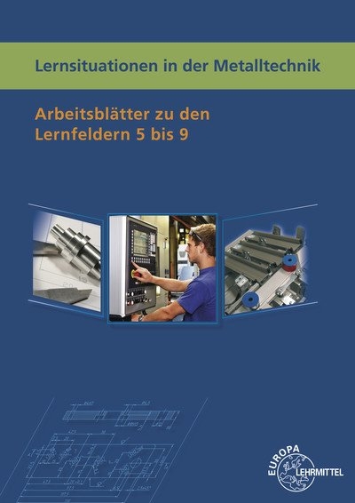 Lernsituationen in der Metalltechnik Lernfelder 5-9 - Karl-Heinz K&uuml;spert, Thomas M&uuml;ller, Bernhard Schellmann