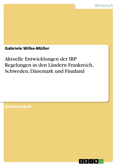 Aktuelle Entwicklungen der IRP Regelungen in den L&auml;ndern Frankreich, Schweden, D&auml;nemark und Finnland - Gabriele Wilke-M&uuml;ller