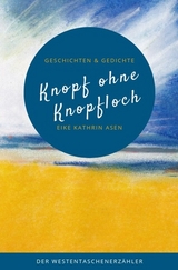 Knopf ohne Knopfloch - Eike Kathrin Asen