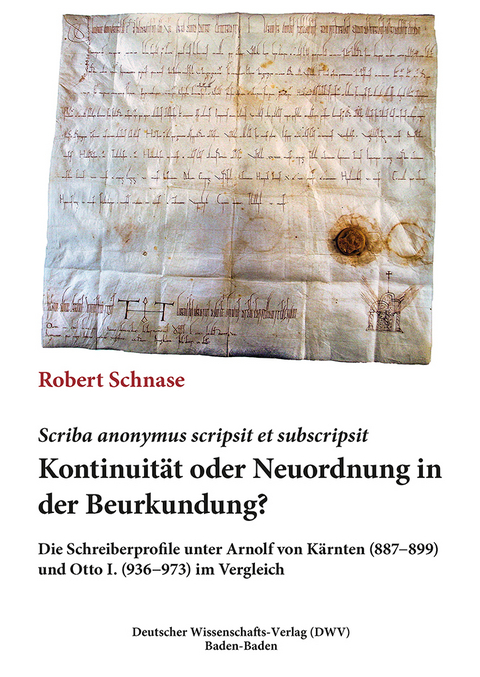 Scriba anonymus scripsit et subscripsit. Kontinuit&auml;t oder Neuordnung in der Beurkundung - Robert Schnase