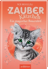 Zauberkätzchen – Ein magischer Bauernhof - Sue Bentley