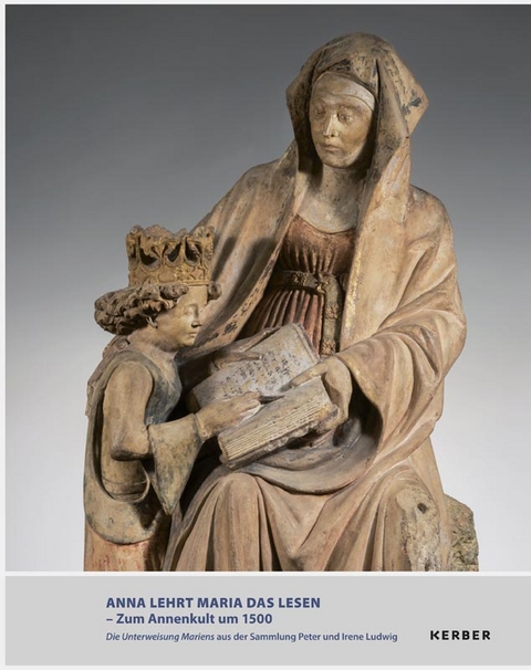 ANNA LEHRT MARIA DAS LESEN &ndash; ZUM ANNENKULT UM 1500 - 