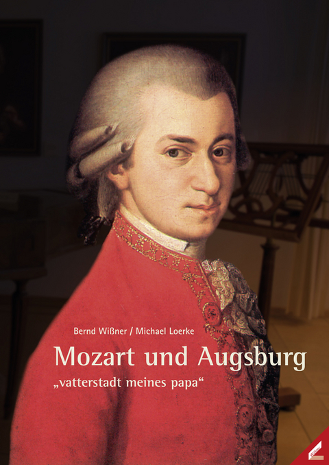 Mozart und Augsburg - Bernd Wi&szlig;ner, Michael Loerke