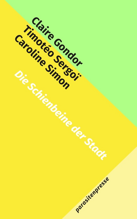 Die Schienbeine der Stadt - Claire Gondor, Timot&eacute;o Sergo&iuml;, Caroline Simon