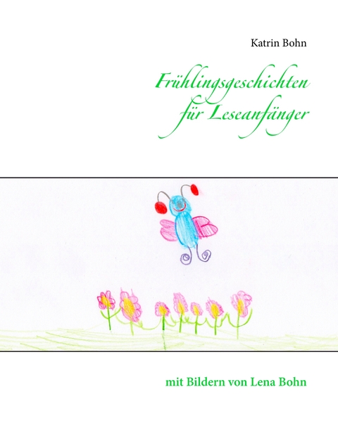 Fr&uuml;hlingsgeschichten f&uuml;r Leseanf&auml;nger - Katrin Bohn