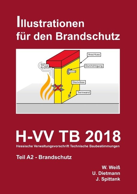 H-VV TB 2018 Hessische Verwaltungsvorschrift Technische Baubestimmungen - Teil A2 Brandschutz - Willy Wei&szlig;, Ulrich Dietmann, J&uuml;rgen Spittank