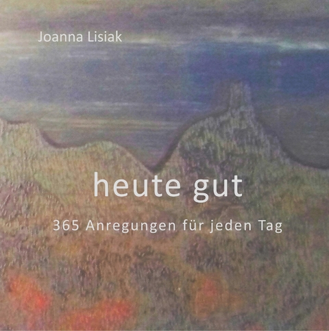 heute gut - Joanna Lisiak