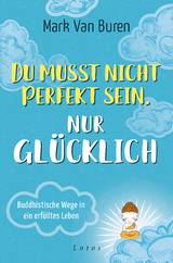 Du musst nicht perfekt sein, nur gl&uuml;cklich - Mark Van Buren