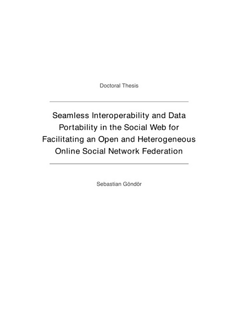 Seamless Interoperability and Data Portability in the Social Web for Facilitating an Open and Heterogeneous Online Social Network Federation - Sebastian G&ouml;nd&ouml;r