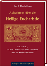Aphorismen &uuml;ber die Heilige Eucharistie - Jakob Merlo-Horst