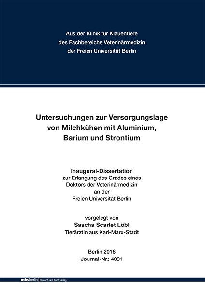 Untersuchungen zur Versorgungslage von Milchk&uuml;hen mit Aluminium, Barium und Strontium - Sascha Scarlet L&ouml;bl