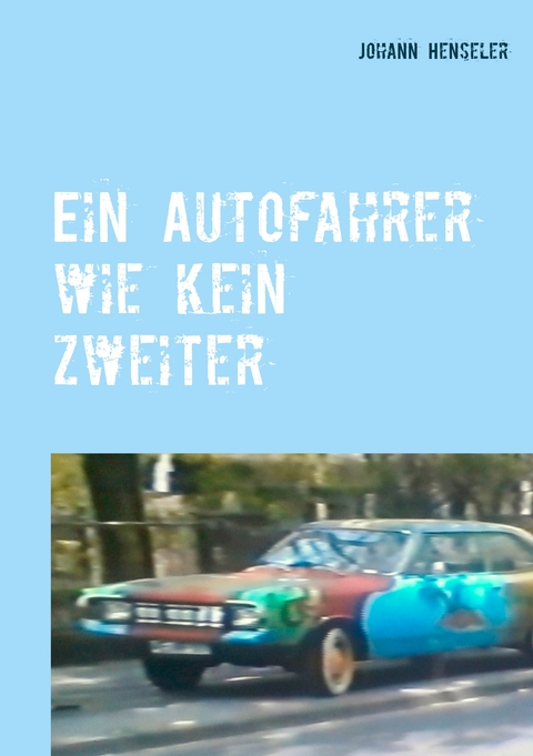 Ein Autofahrer wie kein zweiter - Johann Henseler