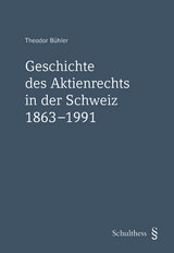 Geschichte des Aktienrechts in der Schweiz 1863-1991 - Theodor B&uuml;hler