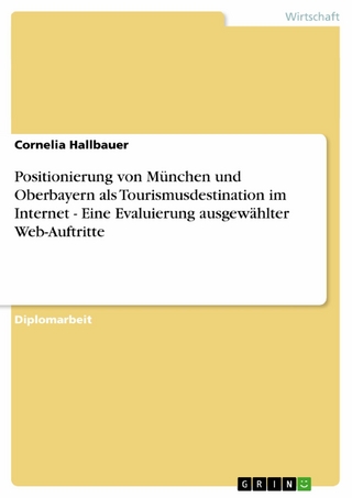 Positionierung  von  München und Oberbayern als Tourismusdestination im Internet - Eine Evaluierung ausgewählter Web-Auftritte