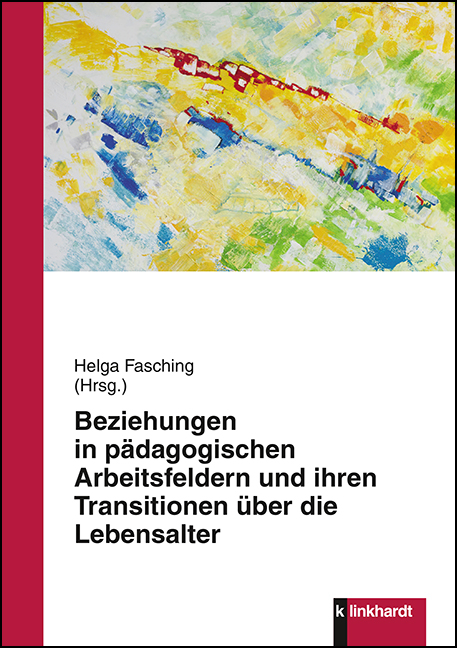 Beziehungen in p&auml;dagogischen Arbeitsfeldern und ihren Transitionen &uuml;ber die Lebensalter - 