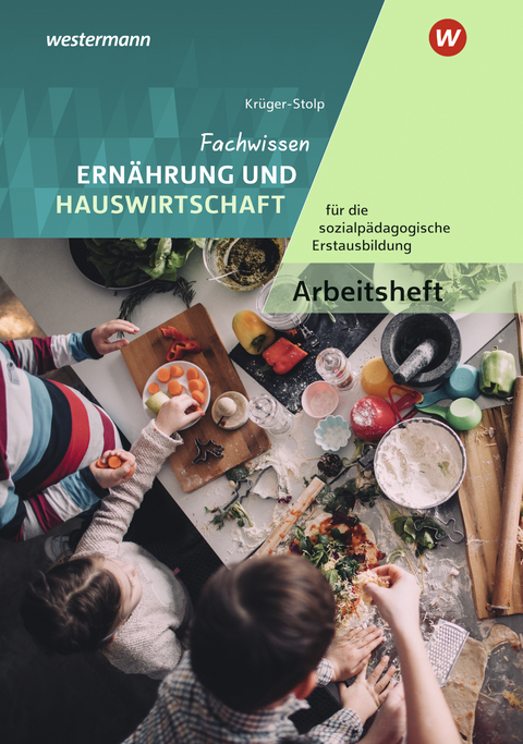 Fachwissen Ern&auml;hrung und Hauswirtschaft f&uuml;r die sozialp&auml;dagogische Erstausbildung - Katja Kr&uuml;ger-Stolp