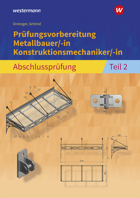 Prüfungsvorbereitung Metallbauer/-in Konstruktionsmechaniker/-in - Klaus Schmid, Klaus Drotziger