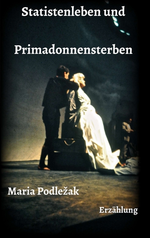 Statistenleben und Primadonnensterben - Maria Podlezak