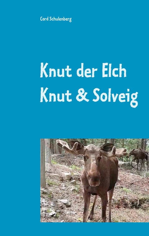Knut der Elch - Cord Schulenberg