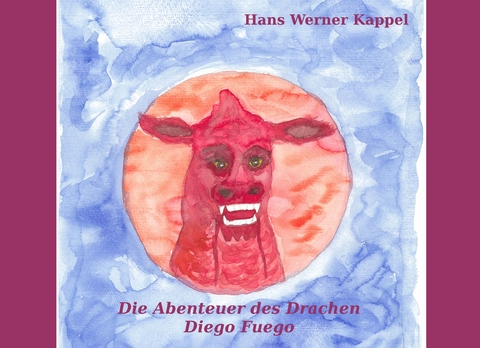 Die Abenteuer des Drachen Diego Fuego - Hans Werner Kappel