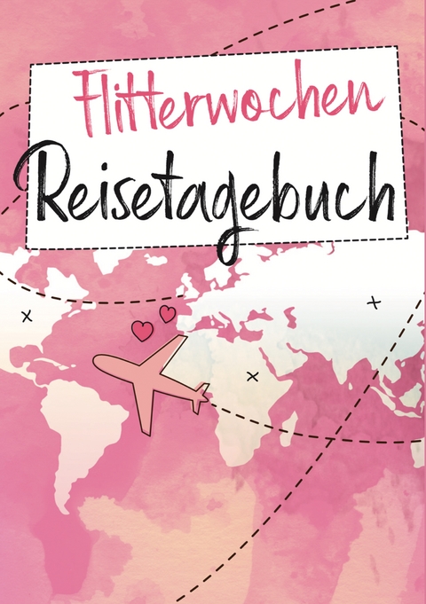 Flitterwochen Reisetagebuch - Regina Steinmeier