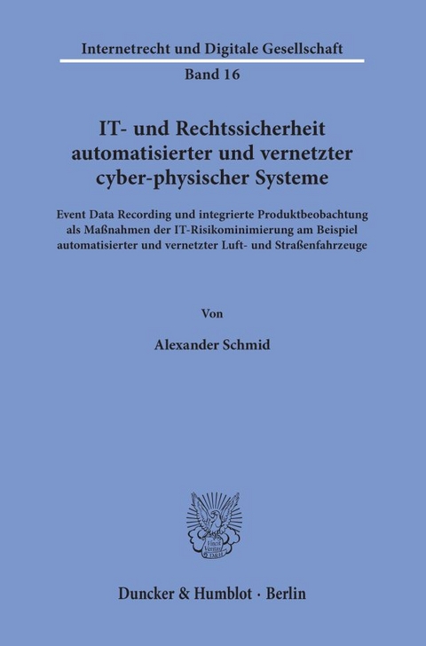 IT- und Rechtssicherheit automatisierter und vernetzter cyber-physischer Systeme. - Alexander Schmid