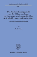 Das Bundesverfassungsgericht und der US Supreme Court zur Sicherungsverwahrung gef&auml;hrlicher, strafrechtlich verantwortlicher Straft&auml;ter. - Tessia Tober