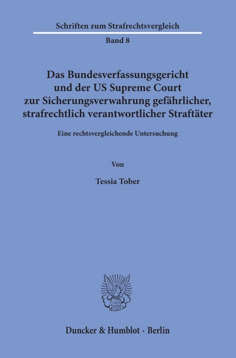 Das Bundesverfassungsgericht und der US Supreme Court zur Sicherungsverwahrung gef&auml;hrlicher, strafrechtlich verantwortlicher Straft&auml;ter. - Tessia Tober