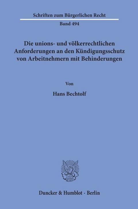 Die unions- und v&ouml;lkerrechtlichen Anforderungen an den K&uuml;ndigungsschutz von Arbeitnehmern mit Behinderungen. - Hans Bechtolf