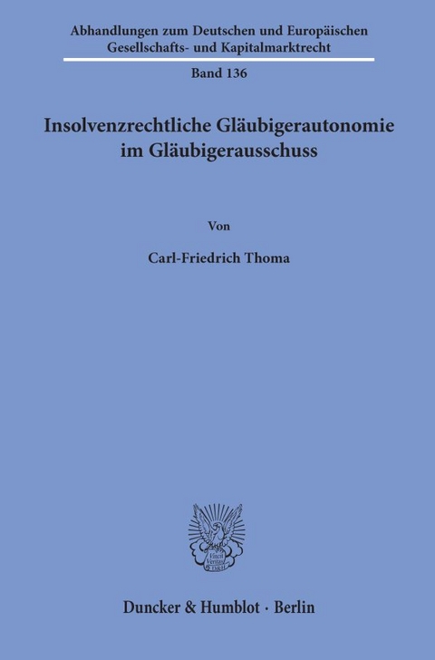 Insolvenzrechtliche Gl&auml;ubigerautonomie im Gl&auml;ubigerausschuss. - Carl-Friedrich Thoma