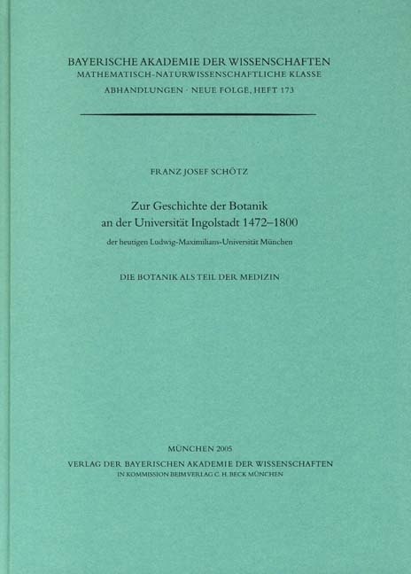 Werke des Verlags der Bayerischen Akademie der Wissenschaften bei... / Zur Geschichte der Botanik an der Universit&auml;t Ingolstadt 1472-1800 - Franz-Josef Sch&ouml;tz