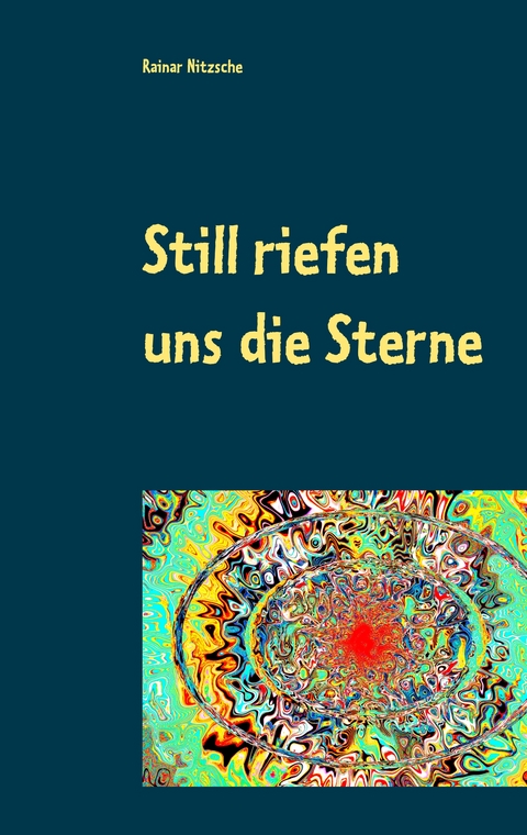 Still riefen uns die Sterne - Rainar Nitzsche