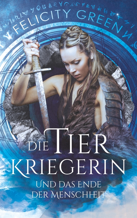Die Tierkriegerin und das Ende der Menschheit - Felicity Green