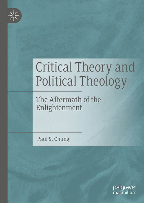 Critical Theory and Political Theology - Paul S. Chung