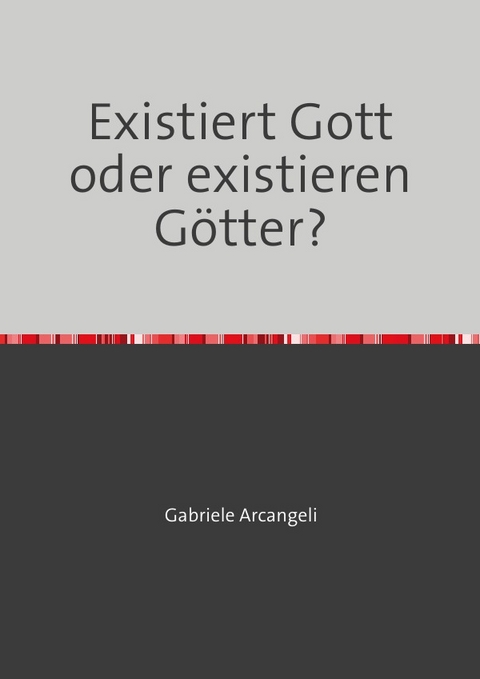 Existiert Gott oder existieren G&ouml;tter? - Gabriele Arcangeli