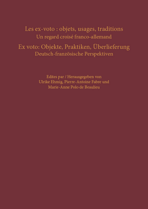 Les ex-voto: objets, usages, traditions &ndash; Ex voto: Objekte, Praktiken, &Uuml;berlieferung - 