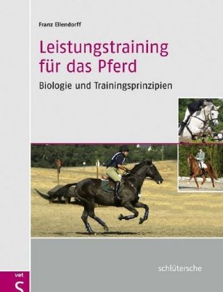 Leistungstraining f&uuml;r das Pferd &ndash; Biologie und Trainingsprinzipien - Franz Ellendorff