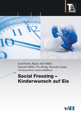 Social Freezing - Kinderwunsch auf Eis - Sarah F&auml;ssler, Regina Aebi-M&uuml;ller, Franziska M&uuml;ller, Vera Hertig, Alexander Lueger, Christian Kind, Andreas Balthasar