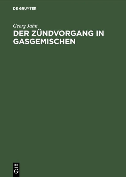 Der Z&uuml;ndvorgang in Gasgemischen - Georg Jahn