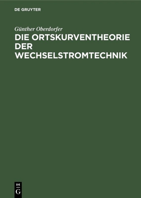 Die Ortskurventheorie der Wechselstromtechnik - G&uuml;nther Oberdorfer