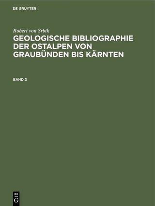 Robert von Srbik: Geologische Bibliographie der Ostalpen von Graubünden bis Kärnten / Robert von Srbik: Geologische Bibliographie der Ostalpen von Graubünden bis Kärnten. Band 2