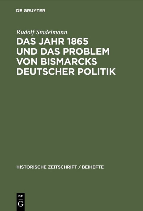 Das Jahr 1865 und das Problem von Bismarcks deutscher Politik - Rudolf Stadelmann