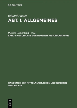 Handbuch der mittelalterlichen und neueren Geschichte. Allgemeines / Geschichte der neueren Historiographie