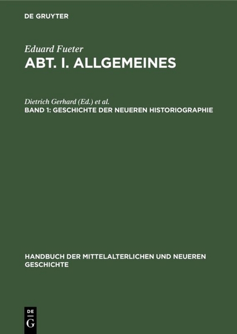Handbuch der mittelalterlichen und neueren Geschichte. Allgemeines / Geschichte der neueren Historiographie - Eduard Fueter