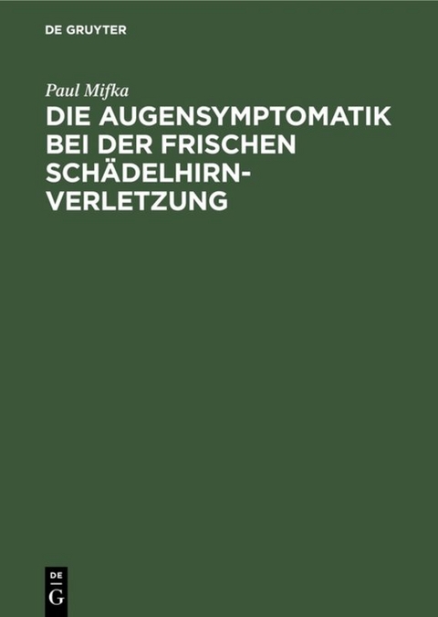 Die Augensymptomatik bei der frischen Sch&auml;delhirnverletzung - Paul Mifka