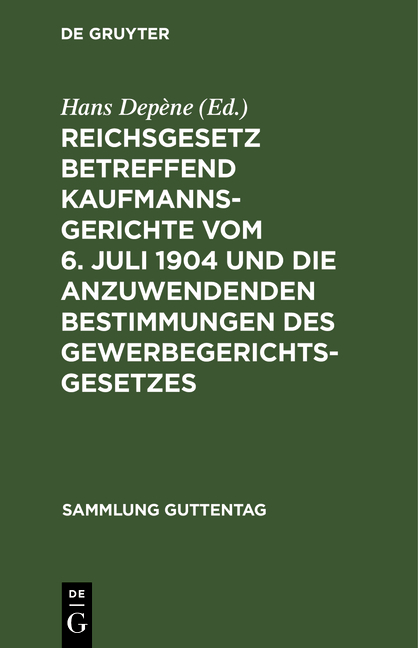 Reichsgesetz betreffend Kaufmannsgerichte vom 6. Juli 1904 und die anzuwendenden Bestimmungen des Gewerbegerichtsgesetzes - 