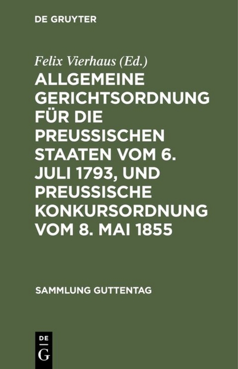 Allgemeine Gerichtsordnung für die Preussischen Staaten vom 6. Juli 1793, und Preussische Konkursordnung vom 8. Mai 1855 - 