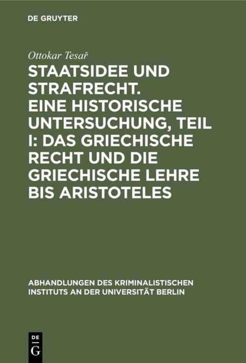 Staatsidee und Strafrecht. Eine historische Untersuchung, Teil I: Das griechische Recht und die griechische Lehre bis Aristoteles - Ottokar Tesař