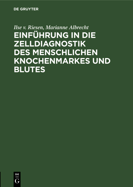 Einf&uuml;hrung in die Zelldiagnostik des menschlichen Knochenmarkes und Blutes - Ilse v. Riesen, Marianne Albrecht